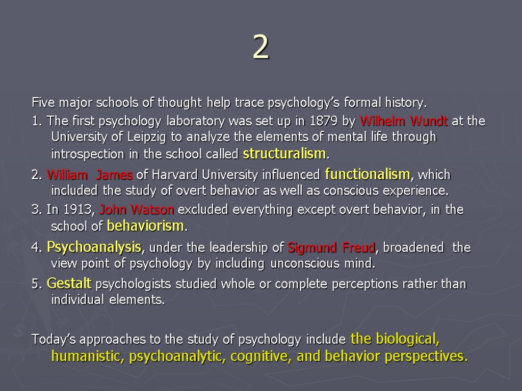 2 Five major schools of thought help trace psychology’s formal history. 1. The first